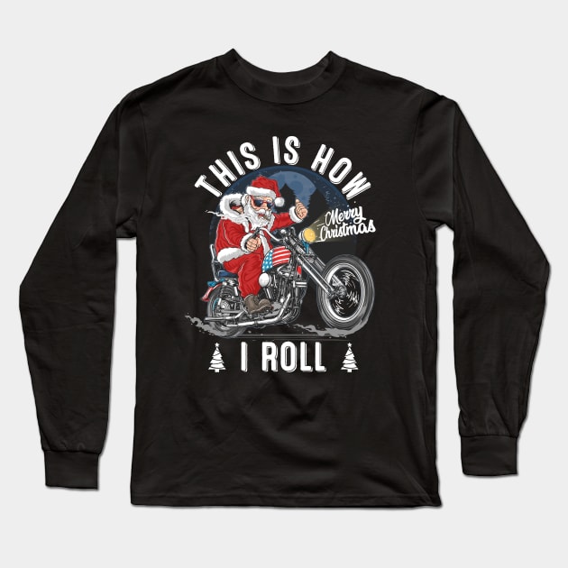 This Is How Santa Claus Roll Motorcycle Christmas Biker Long Sleeve T-Shirt by nvqdesigns